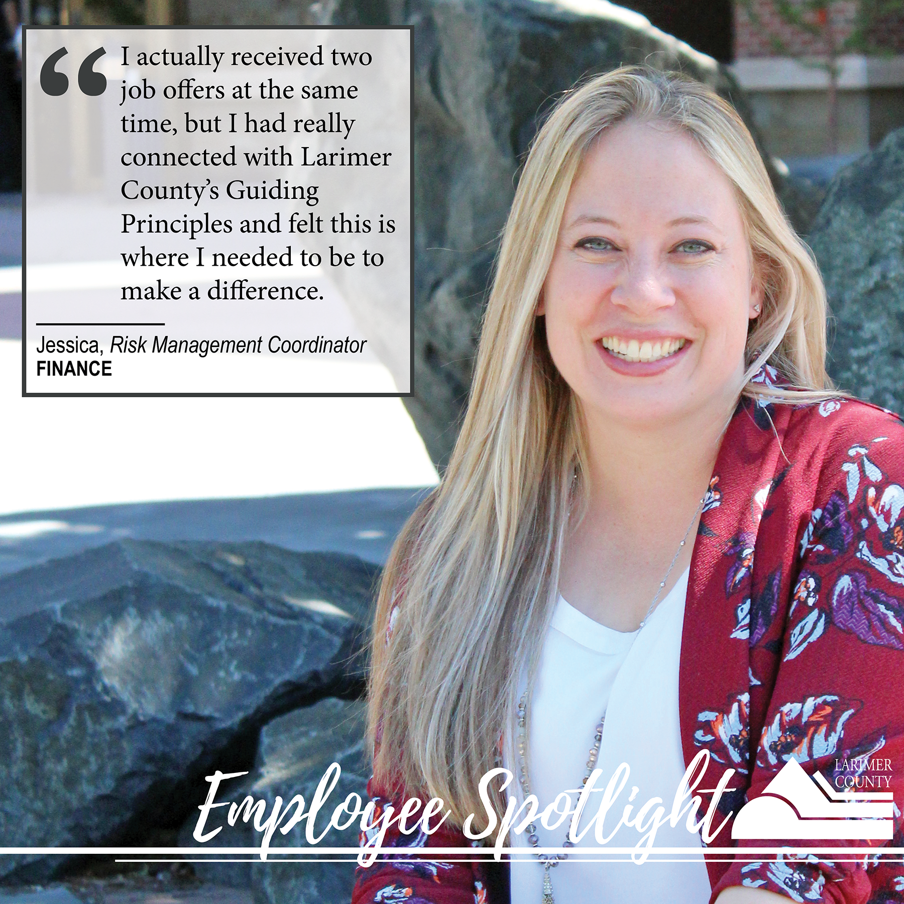 Image 16: "I actually received two job offers at the same time, but I had really connected with Larimer County’s Guiding Principles and felt this is where I needed to be to make a difference."