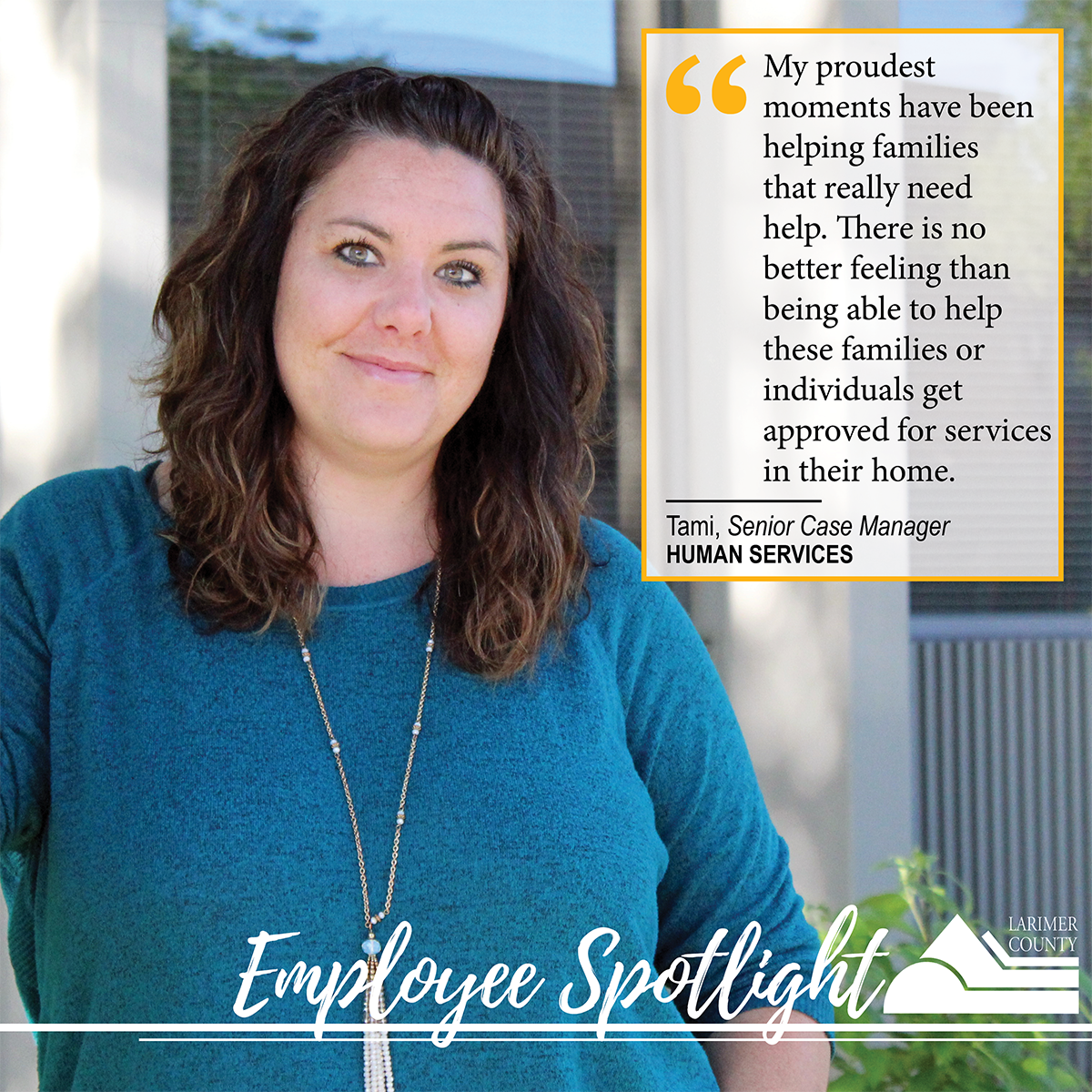 Image 6: "My proudest moments have been helping families that are stuck, with no where to go, and really need help and support. There is no better feeling than being able to help these families or these individuals get approved for services in their home."